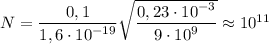 N = \dfrac{{0,1}}{{1,6 \cdot {{10}^{ - 19}}}}\sqrt {\dfrac{{0,23 \cdot {{10}^{ - 3}}}}{{9 \cdot {{10}^9}}}} \approx {10^{11}}