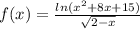 f(x)=\frac{ln(x^{2} +8x+15)}{\sqrt{2-x} }