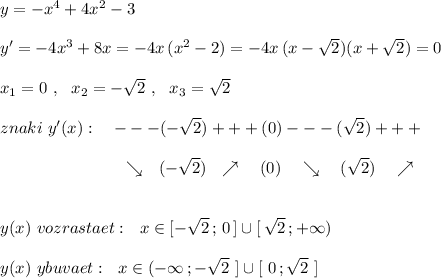 y=-x^4+4x^2-3\\\\y'=-4x^3+8x=-4x\, (x^2-2)=-4x\, (x-\sqrt2)(x+\sqrt2)=0\\\\x_1=0\ ,\ \ x_2=-\sqrt2\ ,\ \ x_3=\sqrt2\\\\znaki\ y'(x):\ \ \ ---(-\sqrt2)+++(0)---(\sqrt2)+++\\\\{}\qquad \qquad \qquad \quad \ \searrow \ \ (-\sqrt2)\ \ \nearrow\ \ \ (0)\ \ \ \searrow \ \ \ (\sqrt2)\ \ \ \nearrow \\\\\\y(x)\ vozrastaet:\ \ x\in [-\sqrt2\, ;\, 0\, ]\cup [\, \sqrt2\, ;+\infty )\\\\y(x)\ ybuvaet:\ \ x\in (-\infty\, ;-\sqrt2\ ]\cup [\ 0\, ;\sqrt2\ ]