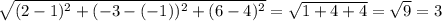 \sqrt{(2-1)^2+(-3-(-1))^2+(6-4)^2}=\sqrt{1+4+4}=\sqrt{9} = 3