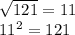 \sqrt{121} =11\\11^{2} =121