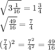 \sqrt{3\frac{1}{16} } =1\frac{3}{4} \\\sqrt{\frac{49}{16} } =\frac{7}{4} \\\\(\frac{7}{4} )^{2} =\frac{7^{2} }{4^{2} } =\frac{49}{16}