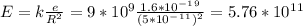 E=k\frac{e}{R^2} =9*10^9\frac{1.6*10^-^1^9}{(5*10^-^1^1)^2}=5.76*10^1^1