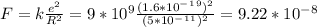 F=k\frac{e^2}{R^2}=9*10^9\frac{(1.6*10^-^1^9)^2}{(5*10^-^1^1)^2}=9.22*10^-^8