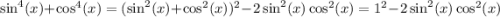 \sin^4(x) + \cos^4(x) = (\sin^2(x) + \cos^2(x))^2 - 2\sin^2(x)\cos^2(x) = 1^2 - 2\sin^2(x)\cos^2(x)