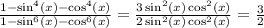 \frac{1 - \sin^4(x) - \cos^4(x)}{1 - \sin^6(x) - \cos^6(x)} = \frac{3\sin^2(x)\cos^2(x)}{2\sin^2(x)\cos^2(x)} = \frac{3}{2}
