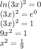ln ( 3x )^2 = 0\\( 3x )^2 =e^{0} \\( 3x )^2=1\\9x^{2} =1\\x^{2} =\frac{1}{9} \\