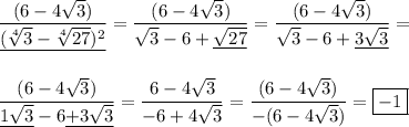 \dfrac{(6-4\sqrt{3})}{\underline{(\sqrt[4]{3} -\sqrt[4]{27})^2}}=\dfrac{(6-4\sqrt{3})}{\sqrt{3}-6+\underline{\sqrt{27}}}=\dfrac{(6-4\sqrt{3})}{\sqrt{3}-6+\underline{3\sqrt{3}}}= \\ \\ \\ \dfrac{(6-4\sqrt{3})}{\underline{1\sqrt{3}}-6\underline{+3\sqrt{3}}}= \dfrac{6-4\sqrt{3}}{-6+4\sqrt{3}}=\dfrac{(6-4\sqrt{3})}{-(6-4\sqrt{3})}=\boxed{-1}