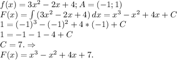 f(x)=3x^2-2x+4; A=(-1;1)\\F(x)=\int\limits {(3x^2-2x+4)} \, dx= x^3-x^2+4x+C\\1=(-1)^3-(-1)^2+4*(-1)+C\\1=-1-1-4+C\\C=7.\Rightarrow\\F(x)=x^3-x^2+4x+7.