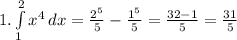 1. \int\limits^2_1 {x^4} \, dx =\frac{2^{5}}{5} - \frac{1^{5}}{5} =\frac{32-1}{5} =\frac{31}{5}