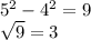 5^{2} -4^{2} =9\\\sqrt{9} =3