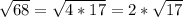 \sqrt{68} = \sqrt{4 * 17} = 2 * \sqrt{17}