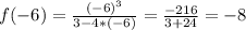 f(-6)=\frac{(-6)^{3} }{3-4*(-6)}=\frac{-216}{3+24} =-8