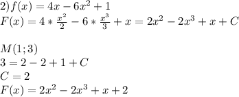 2)f(x)=4x-6x^2+1\\F(x)=4*\frac{x^2}{2}-6*\frac{x^3}{3}+x=2x^2-2x^3+x+C\\ \\M(1;3)\\3=2-2+1+C\\C=2\\F(x)=2x^2-2x^3+x+2