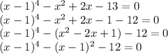 (x-1)^4-x^2+2x-13=0\\(x-1)^4-x^2+2x-1-12=0\\(x-1)^4-(x^2-2x+1)-12=0\\(x-1)^4-(x-1)^2-12=0\\