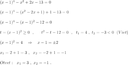 (x-1)^4-x^2+2x-13=0\\\\(x-1)^4-(x^2-2x+1)+1-13=0\\\\(x-1)^4-(x-1)^2-12=0\\\\t=(x-1)^2\geq 0\ \ ,\ \ \ \ \ t^2-t-12=0\ \ ,\ \ t_1=4\ ,\ t_2=-3<0\ \ (Viet)\\\\(x-1)^2=4\ \ \ \Rightarrow \ \ \ x-1=\pm 2\\\\x_1=2+1=3\ ,\ \ x_2=-2+1=-1\\\\Otvet:\ \ x_1=3\ ,\ x_2=-1\ .
