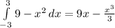 \int\limits^3_{-3} {9-x^2} \, dx =9x-\frac{x^3}{3}