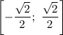 \left[-\dfrac{\sqrt{2}}{2} ; \ \dfrac{\sqrt{2}}{2} \right]