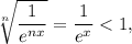 \sqrt[n]{\dfrac{1}{e^{nx}} } = \dfrac{1}{e^{x}} < 1,