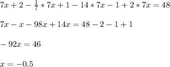 7x+2-\frac{1}{7} *7x+1-14*7x-1+2*7x=48\\\\7x-x-98x+14x=48-2-1+1\\\\-92x=46\\\\x=-0.5