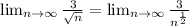 \lim_{n \to \infty} \frac{3}{\sqrt{n} } = \lim_{n \to \infty} \frac{3}{n^{\frac{1}{2} } }