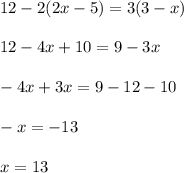 12-2(2x-5)=3(3-x)\\\\12-4x+10=9-3x\\\\-4x+3x=9-12-10\\\\-x=-13\\\\x=13