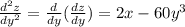 \frac{d^2z}{dy^2} =\frac{d}{dy} (\frac{dz}{dy} ) =2x-60y^3