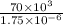 \frac{70 \times 10 {}^{3} }{1.75 \times 10 {}^{ - 6} }