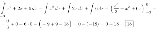 \displaystyle \int\limits^0_{-3} {x^2+2x+6} \, dx =\int\limits {x^2} \, dx +\int\limits {2x} \, dx +\int\limits {6} \, dx =\Big(\dfrac{x^3}{3}+x^2+6x\Big)\Big|^0_{-3}= \\ \\ = \dfrac{0}{3}+0+6\cdot0-\Big(-9+9-18\Big)=0-(-18)=0+18=\boxed{18}
