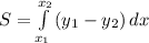 S=\int\limits^{x_2}_{x_1} {(y_1-y_2)} \, dx