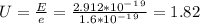 U=\frac{E}{e} =\frac{2.912*10^-^1^9}{1.6*10^-^1^9}=1.82