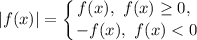 |f(x)| = \displaystyle \left \{ {{f(x), \ f(x) \geq 0, \ } \atop {-f(x), \ f(x) < 0}} \right.