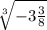 \sqrt[3]{-3\frac{3}{8} }