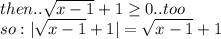 then..\sqrt{x-1}+1\geq0..too\\so: |\sqrt{x-1}+1| = \sqrt{x-1}+1\\