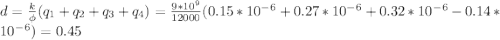 d=\frac{k}{\phi } (q_1+q_2+q_3+q_4)=\frac{9*10^9}{12000}(0.15*10^-^6+0.27*10^-^6+0.32*10^-^6-0.14*10^-^6)=0.45