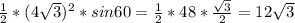 \frac{1}{2} * (4\sqrt{3})^{2} * sin 60 = \frac{1}{2} * 48 * \frac{\sqrt{3} }{2} = 12\sqrt{3}