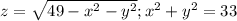 z= \sqrt{49-x^{2}-y^2 } ; x^{2} +y^2 = 33