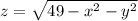 z= \sqrt{49-x^{2}-y^2 }