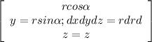 \left[\begin{array}{ccc}r cos\alpha\\y= r sin\alpha ;dxdydz=rdrd\\ z=z\end{array}\right]