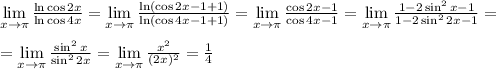 \lim\limits_{x\to \pi} \frac{\ln\cos 2x}{\ln \cos 4x}=\lim\limits_{x\to \pi}\frac{\ln(\cos 2x-1+1)}{\ln(\cos 4x-1+1)}=\lim\limits_{x\to \pi}\frac{\cos 2x-1}{\cos 4x-1}=\lim\limits_{x\to \pi}\frac{1-2\sin^2x-1}{1-2\sin^22x-1}=\\ \\ =\lim\limits_{x\to \pi}\frac{\sin^2x}{\sin^22x}=\lim\limits_{x\to \pi}\frac{x^2}{(2x)^2}=\frac{1}{4}