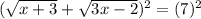 (\sqrt{x+3} + \sqrt{3x-2})^{2} = (7)^{2}
