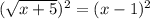 (\sqrt{x+5})^{2} = (x-1)^{2}