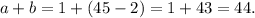 a+b = 1 + (45-2) = 1 + 43 = 44.