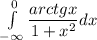 \int\limits^0_{-\infty} \dfrac{arctgx}{1+x^2} dx