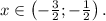 x \in \left(-\frac{3}{2};-\frac{1}{2}\right).