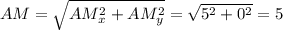 AM = \sqrt{AM_x^2 + AM_y^2 } = \sqrt{5^2 + 0^2} = 5