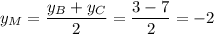 y_M = \dfrac{y_B + y_C}{2} = \dfrac{3 -7}{2}= -2