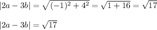 |2a-3b|=\sqrt{(-1)^2+4^2} =\sqrt{1+16} =\sqrt{17} \\\\|2a-3b|=\sqrt{17}