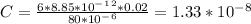C=\frac{6*8.85*10^-^1^2*0.02}{80*10^-^6} =1.33*10^-^8
