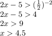 2x-5(\frac{1}{2} )^{-2}\\2x-54\\2x9\\x4.5